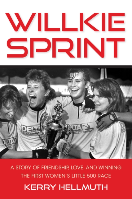 Willkie Sprint : A Story of Friendship, Love, and Winning the First Women's Little 500 Race, Hardback Book