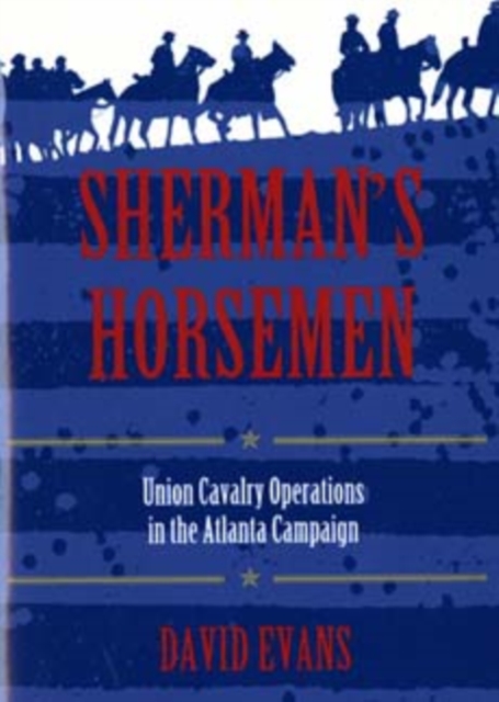 Sherman's Horsemen : Union Cavalry Operations in the Atlanta Campaign, Paperback / softback Book