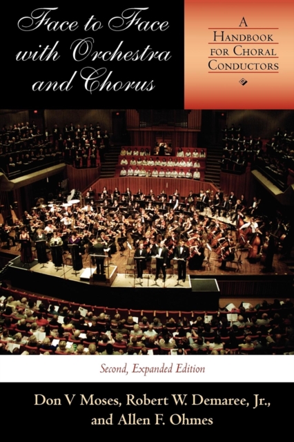 Face to Face with Orchestra and Chorus, Second, Expanded Edition : A Handbook for Choral Conductors, Paperback / softback Book