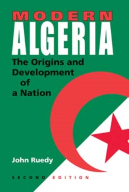 Modern Algeria, Second Edition : The Origins and Development of a Nation, Paperback / softback Book