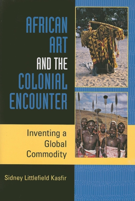 African Art and the Colonial Encounter : Inventing a Global Commodity, Paperback / softback Book