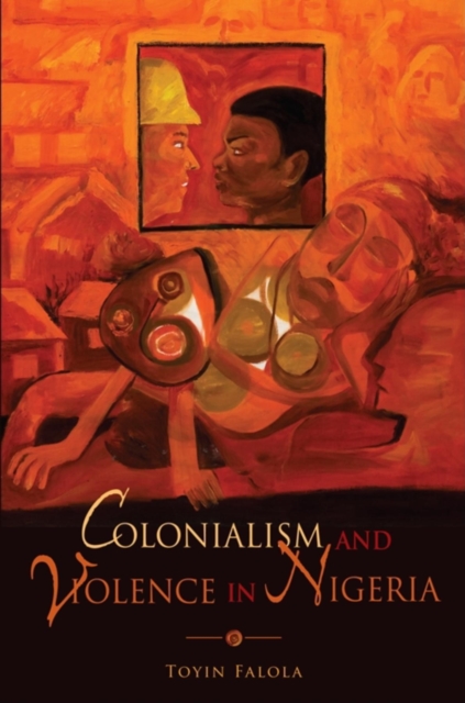 Colonialism and Violence in Nigeria, Paperback / softback Book