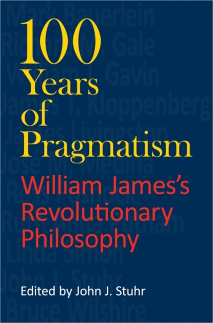 100 Years of Pragmatism : William James's Revolutionary Philosophy, Paperback / softback Book
