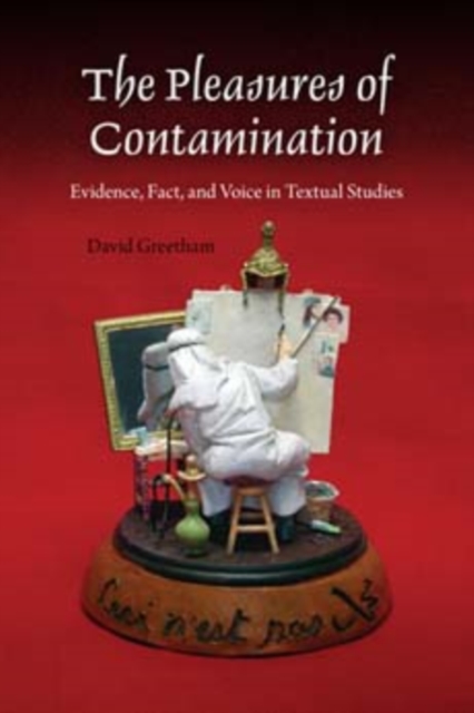 The Pleasures of Contamination : Evidence, Text, and Voice in Textual Studies, Paperback / softback Book