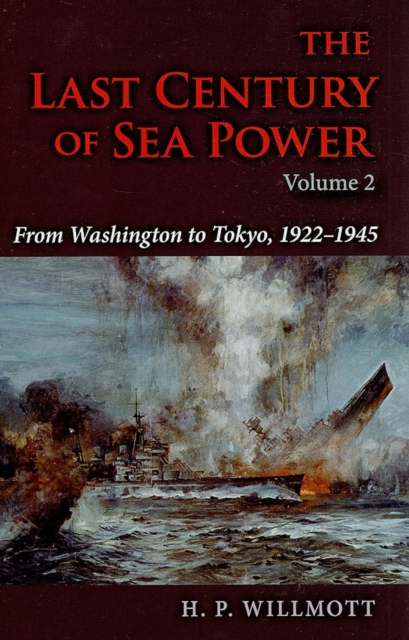 The Last Century of Sea Power, Volume 2 : From Washington to Tokyo, 1922-1945, Hardback Book