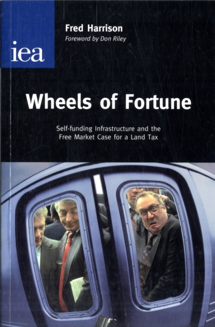 Wheels of Fortune : Self-Funding Infrastructure and the Free Market Case for a Land Tax, Paperback / softback Book