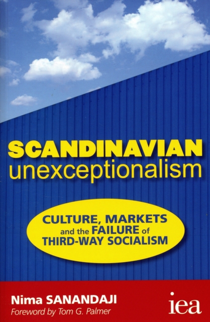 Scandinavian Unexceptionalism : Culture, Markets and the Failure of Third-Way Socialism, Paperback / softback Book