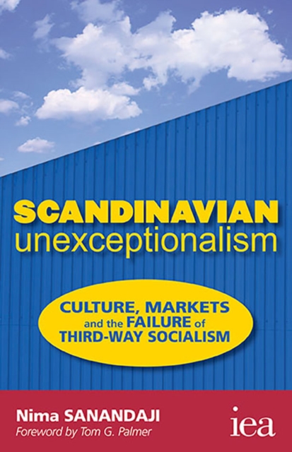 Scandinavian Unexceptionalism : Culture, Markets and the Failure of Third-Way Socialism, EPUB eBook
