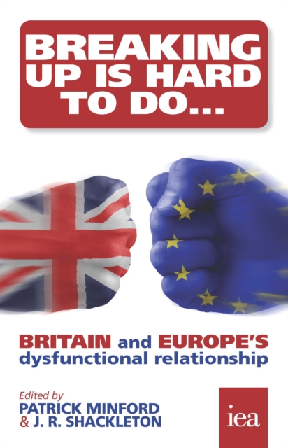 Breaking Up Is Hard To Do: Britain and Europe's Dysfunctional Relationship : Britain and Europe's Dysfunctional Relationship, EPUB eBook