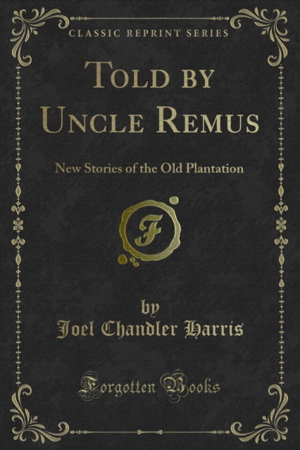 Told by Uncle Remus : New Stories of the Old Plantation, PDF eBook