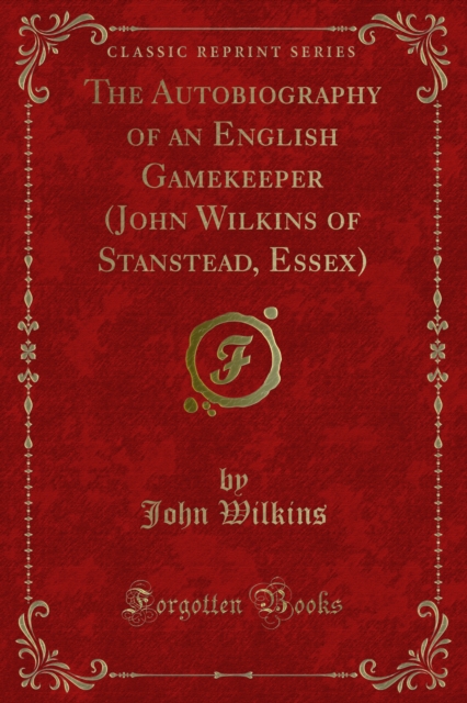 The Autobiography of an English Gamekeeper (John Wilkins of Stanstead, Essex), PDF eBook