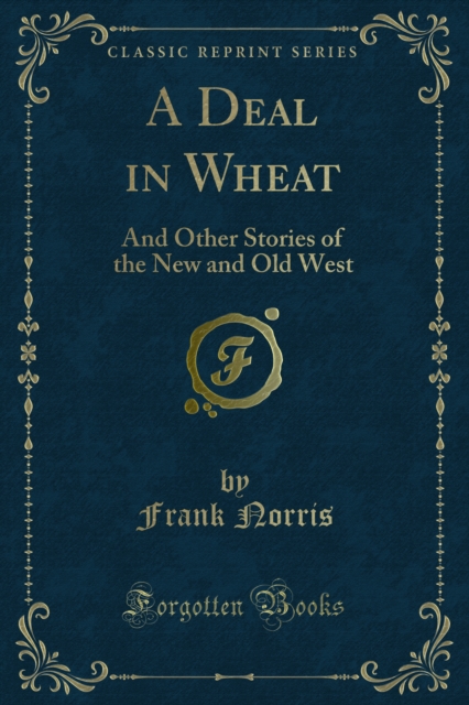 A Deal in Wheat : And Other Stories of the New and Old West, PDF eBook