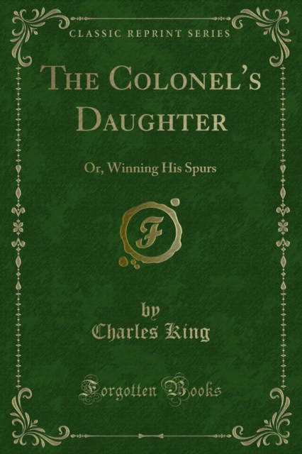 The Colonel's Daughter : Or, Winning His Spurs, PDF eBook