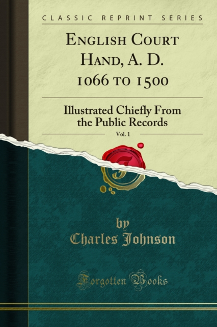 English Court Hand, A. D. 1066 to 1500 : Illustrated Chiefly From the Public Records, PDF eBook