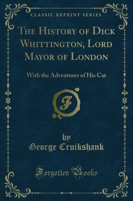 The History of Dick Whittington, Lord Mayor of London : With the Adventures of His Cat, PDF eBook