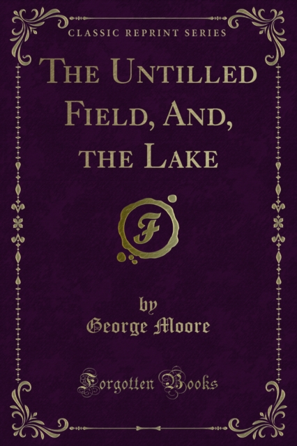 The Untilled Field, And, the Lake, PDF eBook