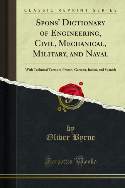 Spons' Dictionary of Engineering, Civil, Mechanical, Military, and Naval : With Technical Terms in French, German, Italian, and Spanish, PDF eBook