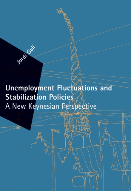 Unemployment Fluctuations and Stabilization Policies : A New Keynesian Perspective, Hardback Book