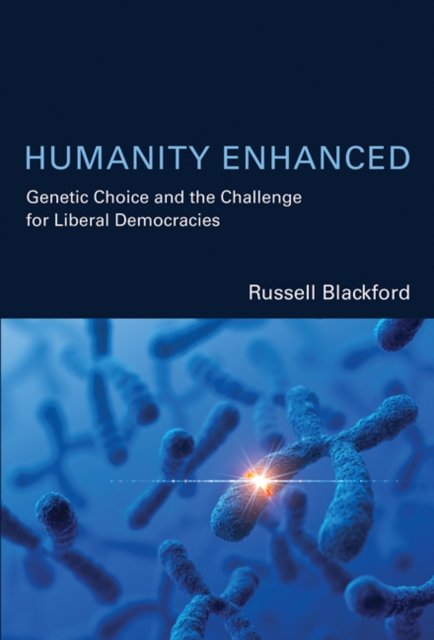 Humanity Enhanced : Genetic Choice and the Challenge for Liberal Democracies, Hardback Book