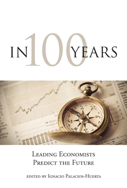 In 100 Years : Leading Economists Predict the Future, Hardback Book