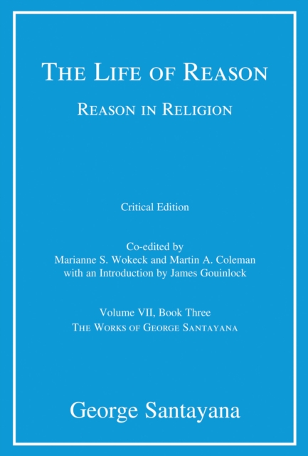 The Life of Reason or The Phases of Human Progress : Reason in Religion, Volume VII, Book Three, Hardback Book
