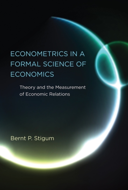 Econometrics in a Formal Science of Economics : Theory and the Measurement of Economic Relations, Hardback Book