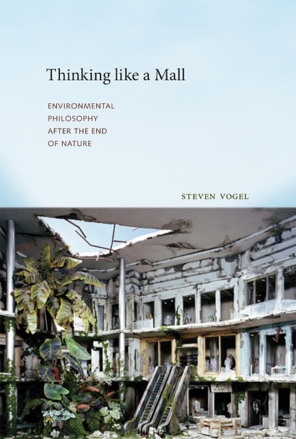 Thinking like a Mall : Environmental Philosophy after the End of Nature, Hardback Book