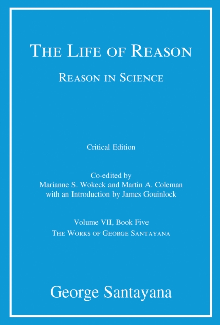 The Life of Reason or The Phases of Human Progress : Reason in Science, Volume VII, Book Five, Hardback Book