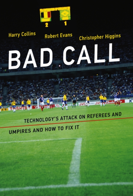 Bad Call : Technology's Attack on Referees and Umpires and How to Fix It, Hardback Book