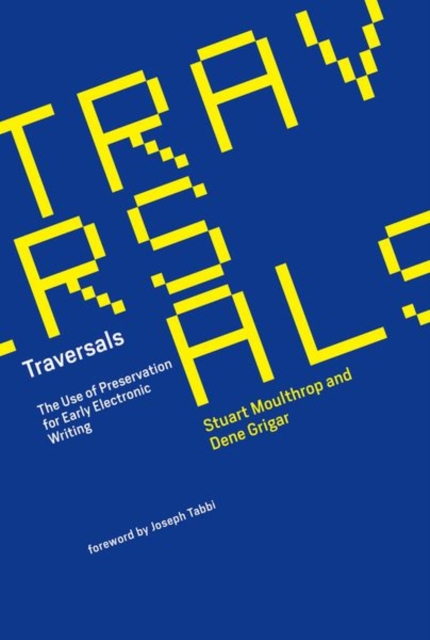 Traversals : The Use of Preservation for Early Electronic Writing, Hardback Book