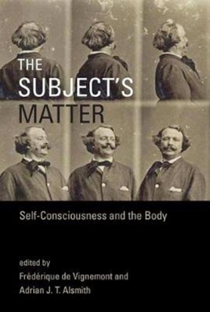 The Subject's Matter : Self-Consciousness and the Body, Hardback Book