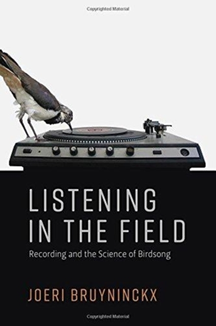 Listening in the Field : Recording and the Science of Birdsong, Hardback Book