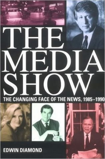 The Media Show : Changing Nature of the News, 1985-90, Hardback Book