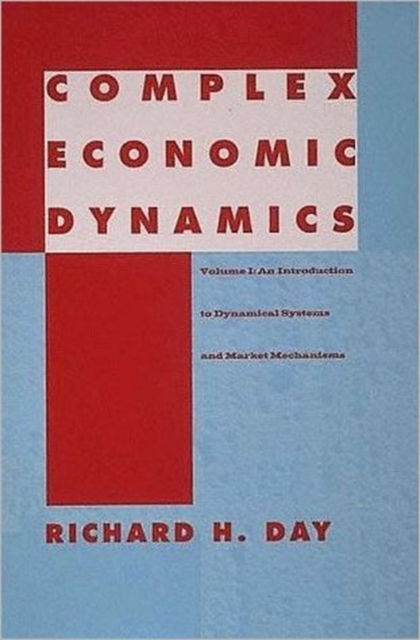 Complex Economic Dynamics : An Introduction to Dynamical Systems and Market Mechanisms An Introduction to Dynamical Systems and Market Mechanisms v. 1, Hardback Book