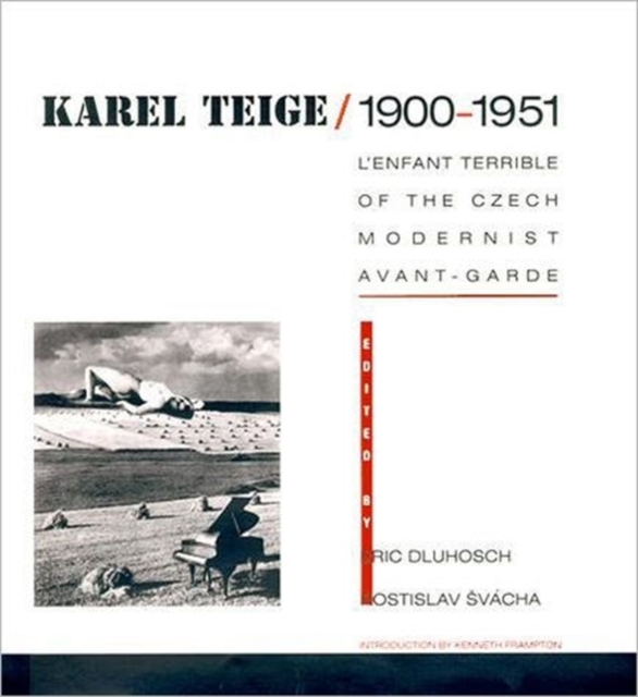 Karel Teige / 1900--1951 : L'Enfant Terrible of the Czech Modernist Avant-garde, Hardback Book