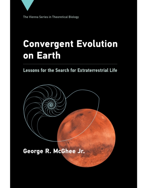 Convergent Evolution on Earth : Lessons for the Search for Extraterrestrial Life, Hardback Book