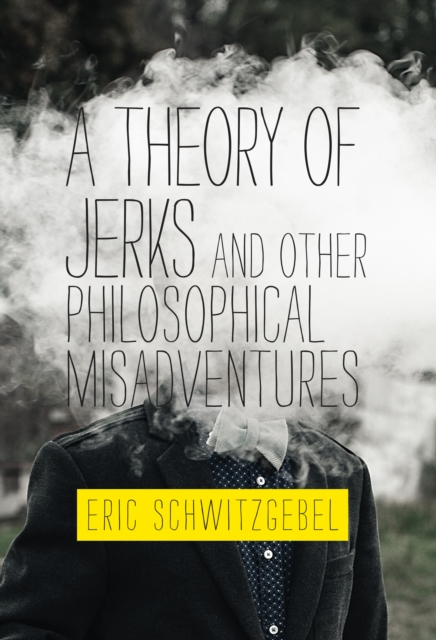 A Theory of Jerks and Other Philosophical Misadventures, Hardback Book