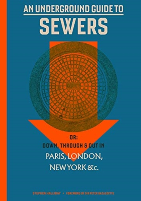 An Underground Guide to Sewers : Or: Down, Through and Out in Paris, London, New York, &c., Hardback Book