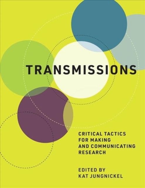 Transmissions : Critical Tactics for Making and Communicating Research, Hardback Book
