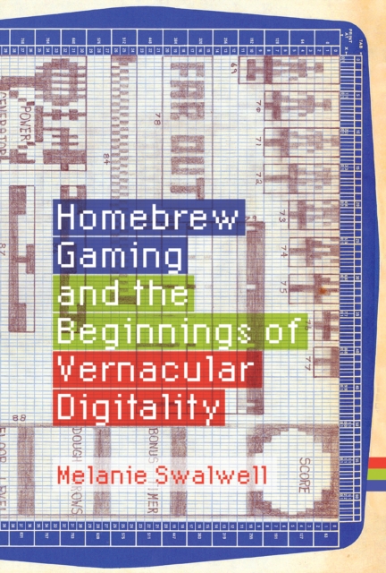 Homebrew Gaming and the Beginnings of Vernacular Digitality, Hardback Book