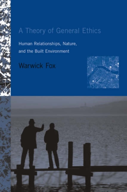 A Theory of General Ethics : Human Relationships, Nature and the Built Environment, Hardback Book