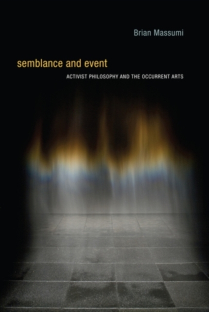 Semblance and Event : Activist Philosophy and the Occurrent Arts, Hardback Book