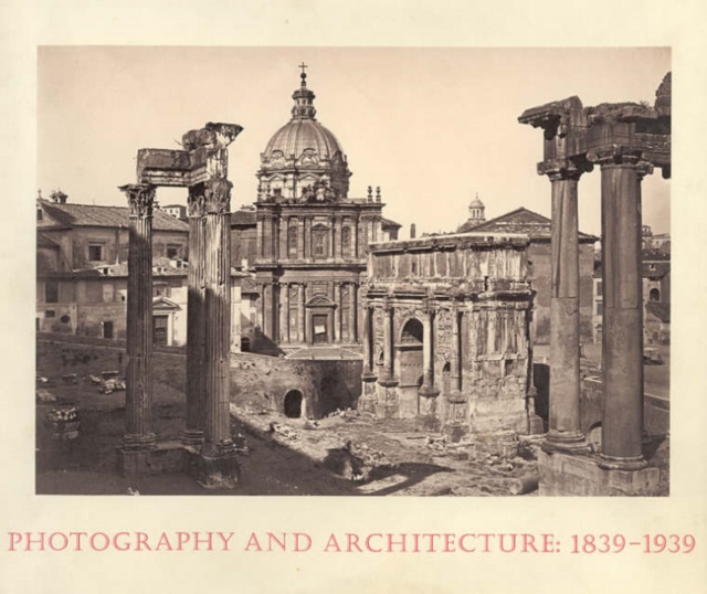 Photography and Architecture : 1839--1939, Hardback Book
