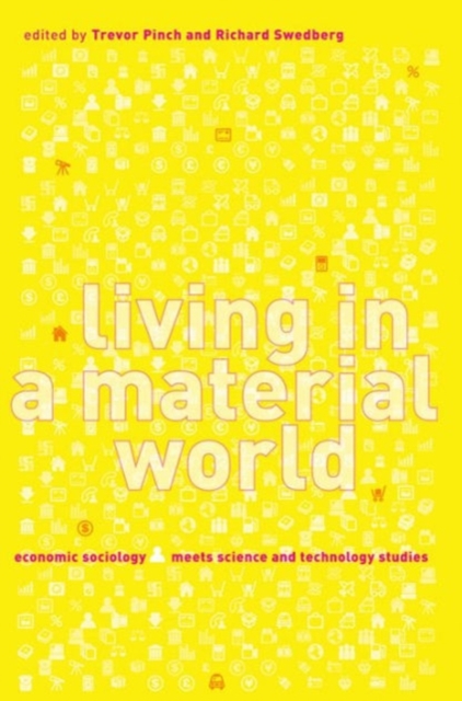 Living in a Material World : Economic Sociology Meets Science and Technology Studies, Hardback Book