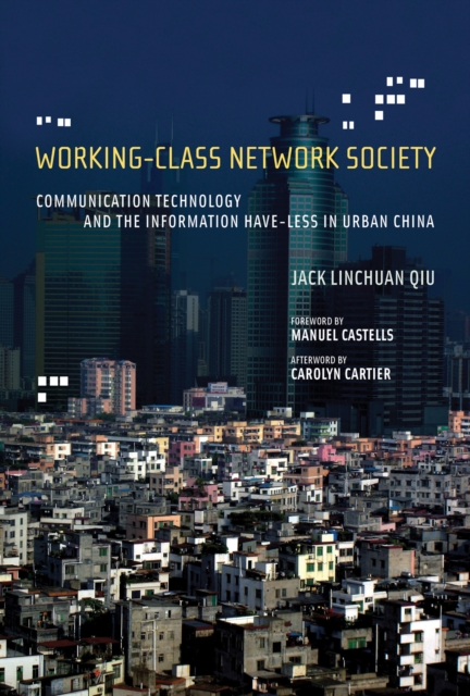 Working-Class Network Society : Communication Technology and the Information Have-Less in Urban China, Hardback Book