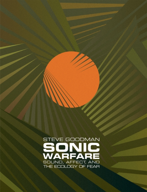 Sonic Warfare : Sound, Affect, and the Ecology of Fear, PDF eBook