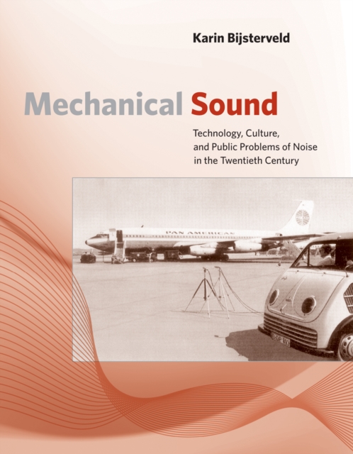 Mechanical Sound : Technology, Culture, and Public Problems of Noise in the Twentieth Century, PDF eBook