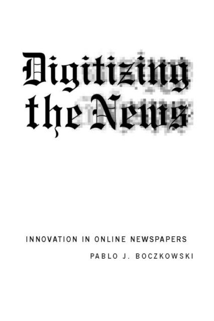 Digitizing the News : Innovation in Online Newspapers, PDF eBook