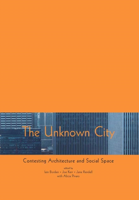 The Unknown City : Contesting Architecture and Social Space, PDF eBook