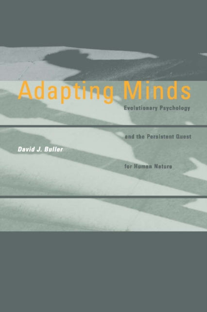Adapting Minds : Evolutionary Psychology and the Persistent Quest for Human Nature, PDF eBook